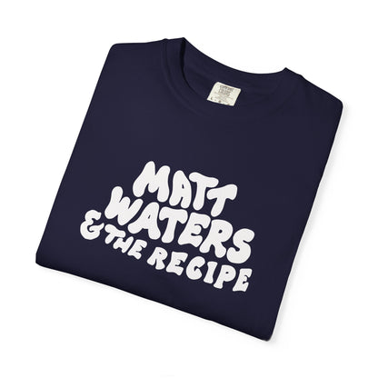 "Matt Waters & the Recipe" Unisex Garment-Dyed T-shirt